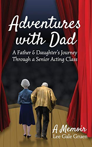 Stock image for Adventures with Dad : A Father and Daughter's Journey Through a Senior Acting Class for sale by Better World Books