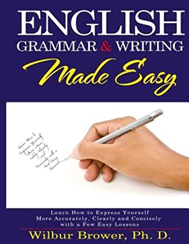 Stock image for English Grammar and Writing Made Easy: Learn how to express yourself more accurately, concisely and clearly with a few easy lessons for sale by Book Deals