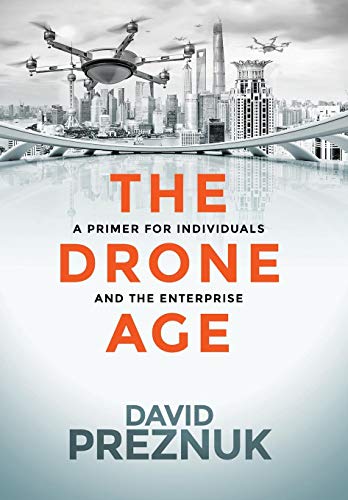 Beispielbild fr The Drone Age : A Primer for Individuals and the Enterprise zum Verkauf von Better World Books