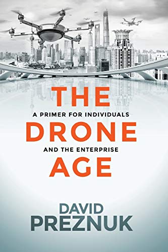 Beispielbild fr The Drone Age: A Primer for Individuals and the Enterprise zum Verkauf von One Planet Books