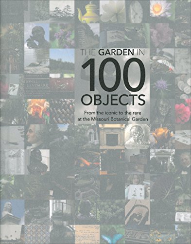 Imagen de archivo de Garden in 100 Objects: From the Iconic to the Rare at the Missouri Botanical Garden a la venta por HPB-Emerald