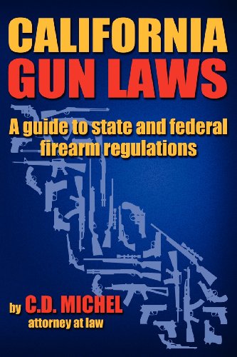 9780988460201: California Gun Laws - A Guide to State and Federal Firearm Regulations.