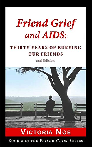 9780988463226: Friend Grief and AIDS: Thirty Years of Burying Our Friends