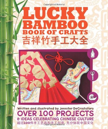 Beispielbild fr Lucky Bamboo Book of Crafts : Over 100 Projects and Ideas Celebrating Chinese Culture zum Verkauf von Better World Books