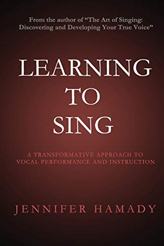 9780988464919: Learning To Sing: A Transformative Approach to Vocal Performance and Instruction
