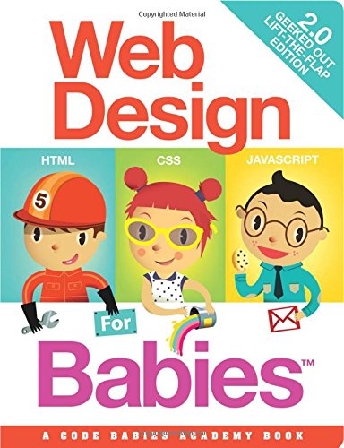 Beispielbild fr Web Design for Babies 2.0: Geeked Out Lift-the-Flap Edition zum Verkauf von HPB-Emerald