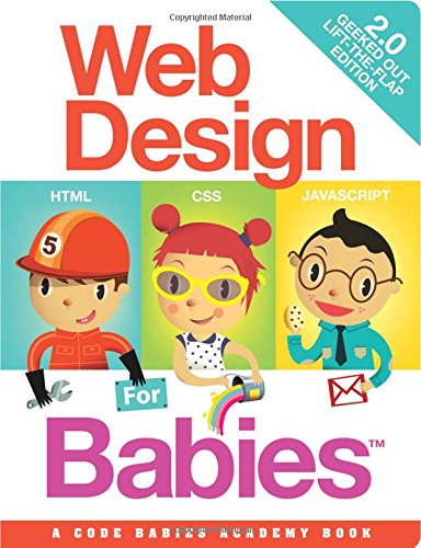 Stock image for Web Design for Babies 2.0: Geeked Out Lift-the-Flap Edition for sale by SecondSale