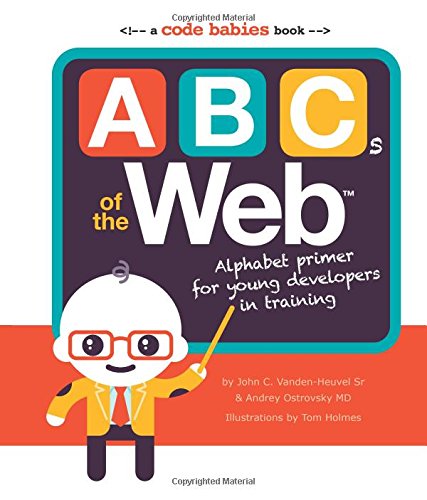 Beispielbild fr ABCs of the Web: Alphabet Primer for Young Developers in Training zum Verkauf von Your Online Bookstore