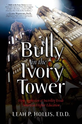 Beispielbild fr Bully in the Ivory Tower: How Aggression and Incivility Erode American Higher Education zum Verkauf von Better World Books