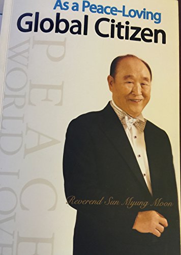 Imagen de archivo de As a Peace-Loving Global Citizen by Sun Myung Moon (2012, Paperback) a la venta por Basement Seller 101