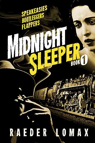 Stock image for Midnight Sleeper: Speakeasies, Bootleggers, Flappers - A Gritty and Raw Jazz Age Noir on the Railroad to New York City for sale by ThriftBooks-Dallas