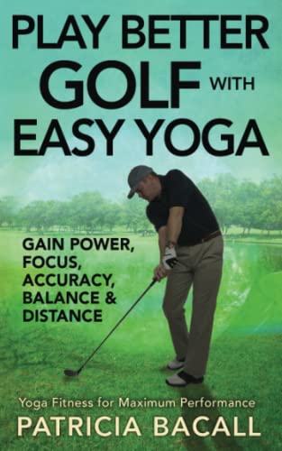Imagen de archivo de Play Better Golf with Easy Yoga: Yoga Fitness for Maximum Performance a la venta por Upward Bound Books