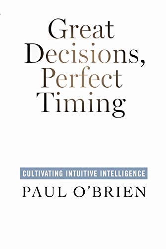9780988494237: Great Decisions, Perfect Timing: Cultivating Intuitive Intelligence