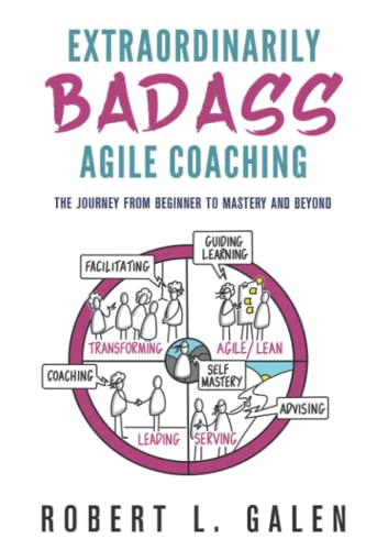 Stock image for Extraordinarily Badass Agile Coaching: The Journey from Beginner to Mastery and Beyond for sale by SecondSale