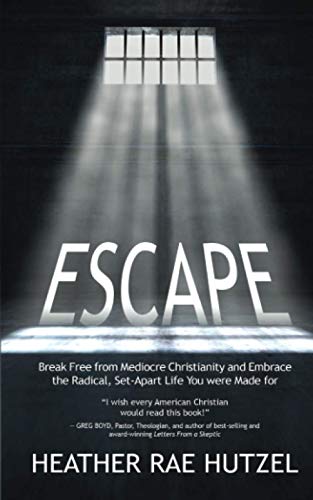 9780988503649: Escape: Break Free from Mediocre Christianity and Embrace the Radical, Set-Apart Life You were Made for