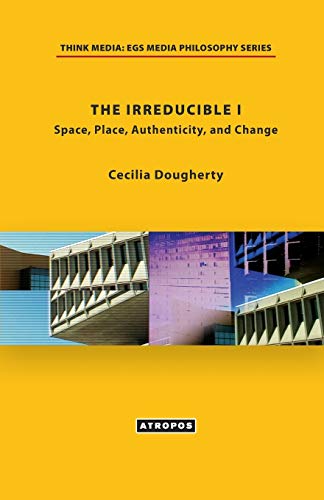 Stock image for The Irreducible I : Space, Place, Authenticity, and Change for sale by Better World Books