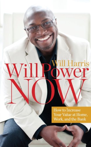9780988519206: WillPower Now: How to Increase Your Value at Home, Work, and the Bank
