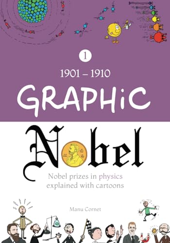 9780988523869: Graphic Nobel: Nobel prizes in physics explained with cartoons, Volume 1: 1901-1910