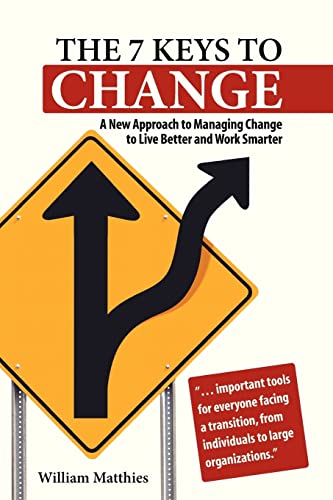 9780988526204: The 7 Keys to Change: A New Approach to Managing Change to Live Better and Work Smarter