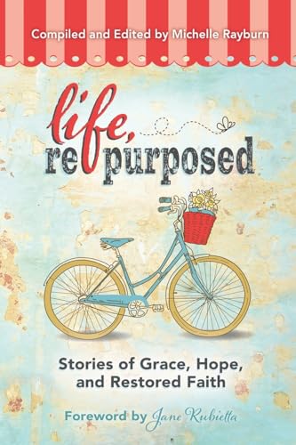 Stock image for Life, Repurposed: Stories of Grace, Hope, and Restored Faith for sale by Gulf Coast Books