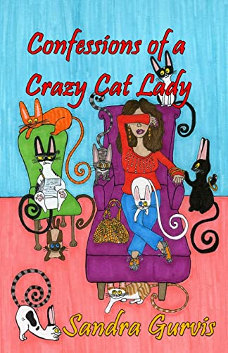 Imagen de archivo de Confessions of a Crazy Cat Lady: And Other Possibly Demented Meandering a la venta por Library House Internet Sales
