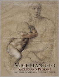 Imagen de archivo de Michelangelo sacred and profane. Masterpiece drawings from the Casa Buonarroti. Ediz. illustrata a la venta por First Landing Books & Arts