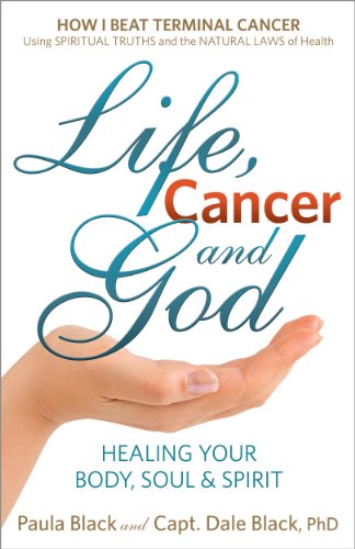 Life, Cancer and God: Beating Terminal Cancer (9780988534605) by Black, Paula; Capt. Dale Black