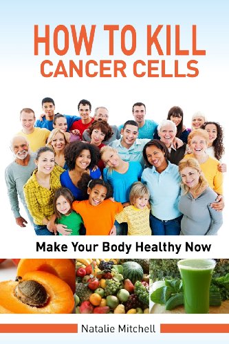 Stock image for How To Kill Cancer Cells: Make Your Body Healthy Now for sale by Orion Tech