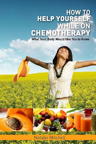 9780988538788: How To Help Yourself While on Chemotherapy: What Your Body Would Like You To Know