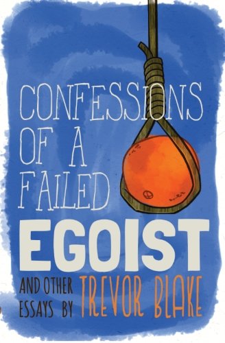 Stock image for Confessions of a Failed Egoist: and Other Essays for sale by Decluttr