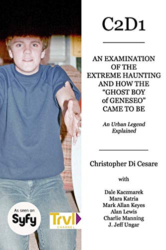 Imagen de archivo de C2d1: An Examination of the Extreme Haunting and How the "ghost Boy" of Geneseo Came to Be a la venta por THE SAINT BOOKSTORE