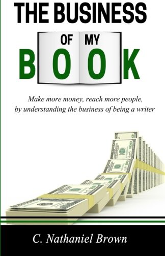 Beispielbild fr The Business of My Book: Make more money, reach more readers by understanding the business of being a writer zum Verkauf von Revaluation Books