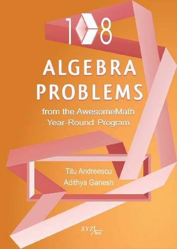 Imagen de archivo de 108 Algebra Problems from the AwesomeMath Year-Round Program a la venta por Blackwell's