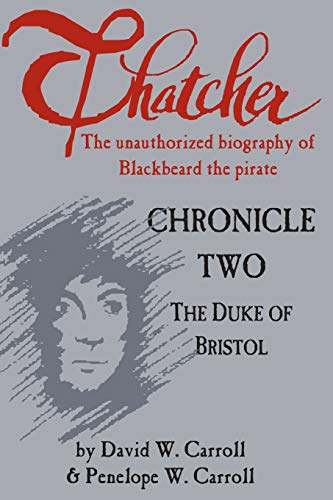 Imagen de archivo de Thatcher: the unauthorized biography of Blackbeard the pirate: Chronicle Two: The Duke of Bristol a la venta por Lucky's Textbooks