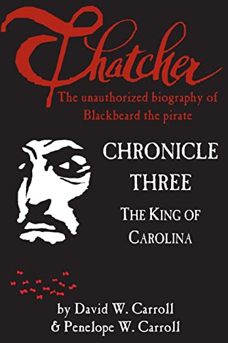 Imagen de archivo de Thatcher: the unauthorized biography of Blackbeard the pirate: Chronicle Three: The King of Carolina a la venta por Lucky's Textbooks