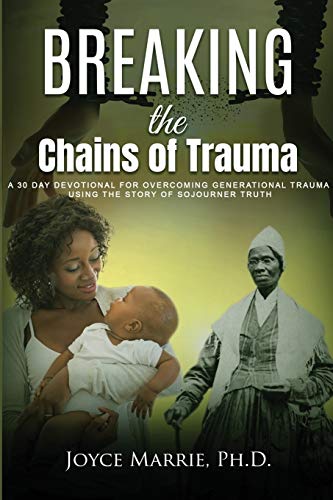 Stock image for Breaking the Chains of Trauma: A 30-Day Devotional Overcoming Generational Trauma Using the Story of Sojourner Truth for sale by ThriftBooks-Dallas
