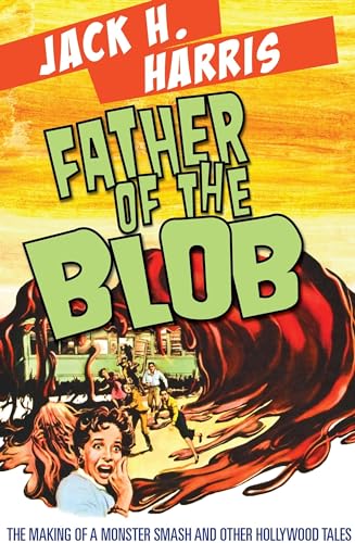 Imagen de archivo de FATHER OF THE BLOB: The Making Of A Monster Smash & Other Hollywood Tales a la venta por HPB-Red