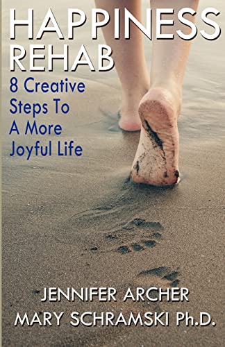 Happiness Rehab: 8 Creative Steps to a More Joyful Life (9780988586406) by Schramski, Ph.D., Mary; Archer, Jennifer