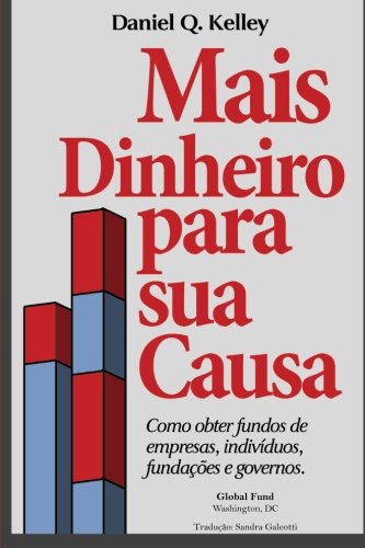 Imagen de archivo de Mais Dinheiro para sua Causa: Como obter fundos de empresas, individuos, fundaes e governos (Portuguese Edition) a la venta por Revaluation Books