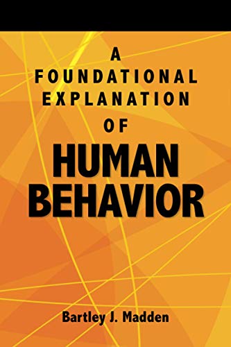 Imagen de archivo de A Foundational Explanation of Human Behavior: How to Get Beyond Observed Behavior to the Why of What We Do a la venta por Big River Books