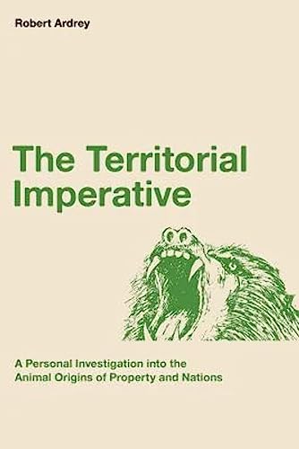 Stock image for The Territorial Imperative: A Personal Inquiry into the Animal Origins of Property and Nations (Robert Ardrey's Nature of Man Series) for sale by SecondSale