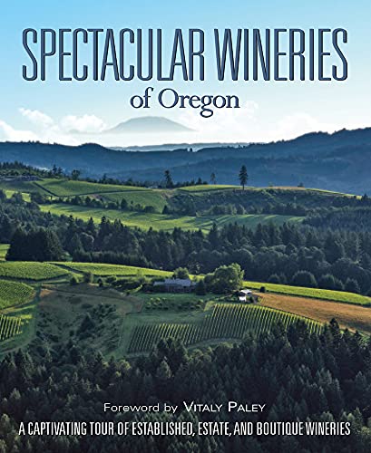 Beispielbild fr Spectacular Wineries of Oregon: A Captivating Tour of Established, Estate, and Boutique Wineries (Spectacular Wineries series) zum Verkauf von St Vincent de Paul of Lane County