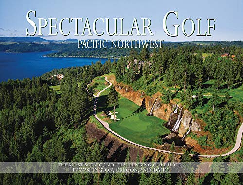 Beispielbild fr Spectacular Golf Pacific Northwest: The Most Scenic and Challenging Golf Holes in Washington, Oregon, and Idaho zum Verkauf von SecondSale