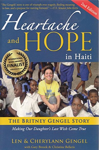 Beispielbild fr Heartache and Hope in Haiti : The Britney Gengel Story: Making Our Daughter's Last Wish Come True zum Verkauf von Better World Books