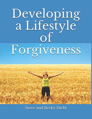 9780988614642: Developing a Lifestyle of Forgiveness: A Personal and Small Group Study Guide to Help You Experience Healing, Freedom and Loving Relationships
