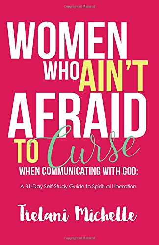 Stock image for Women Who Ain't Afraid to Curse When Communicating with God: 31-Day Self-Study Guide to Spiritual Liberation for sale by GF Books, Inc.