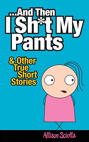 Imagen de archivo de And Then I Shit My Pants: And Other True Short Stories a la venta por -OnTimeBooks-