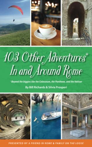 Stock image for 103 Other Adventures In and Around Rome: Beyond the Biggies like the Colosseum, the Pantheon, and the Vatican for sale by GreatBookPrices