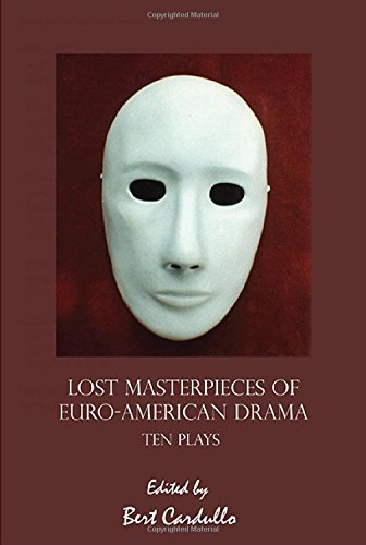 Beispielbild fr Lost Masterpieces of Euro-American Drama: Ten Plays zum Verkauf von Bookmans