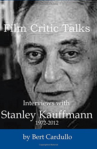 9780988637658: Film Critic Talks: Interviews with Stanley Kauffmann, 1972-2012